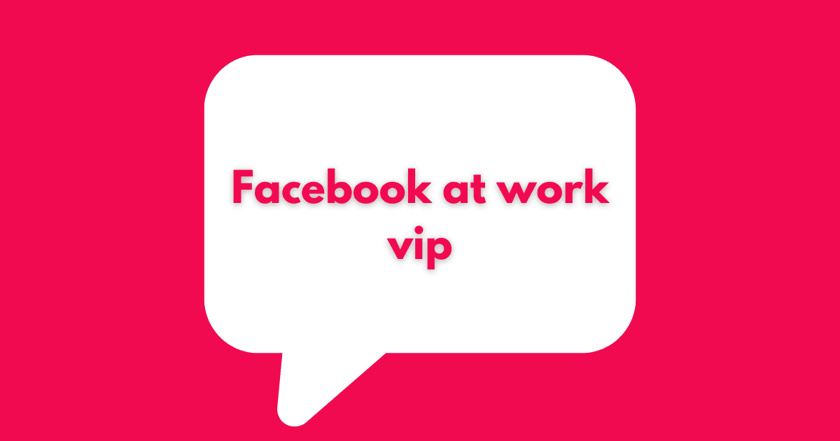 Facebook at work vip