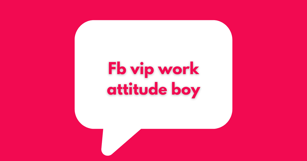 Fb vip work attitude boy